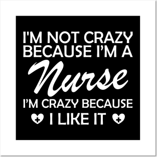 Nurse - I am not crazy because I'm a nurse I'm crazy because I like it Posters and Art